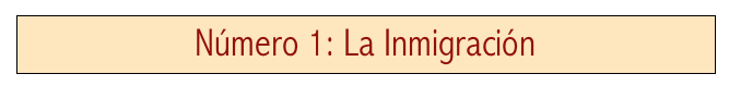 Número 1: La Inmigración