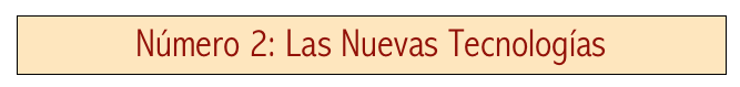 Número 2: Las Nuevas Tecnologías